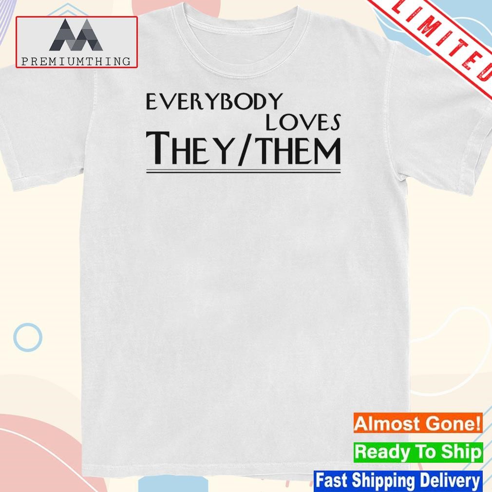Design everybody Loves They Them Shirt