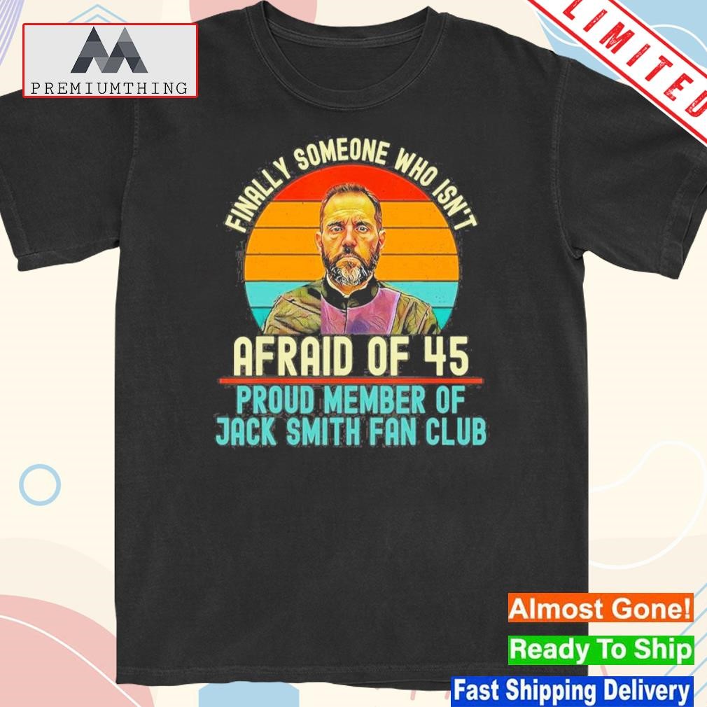 Design finally someone who isn't afraid of 45 proud member Jack smith fan club vintage shirt