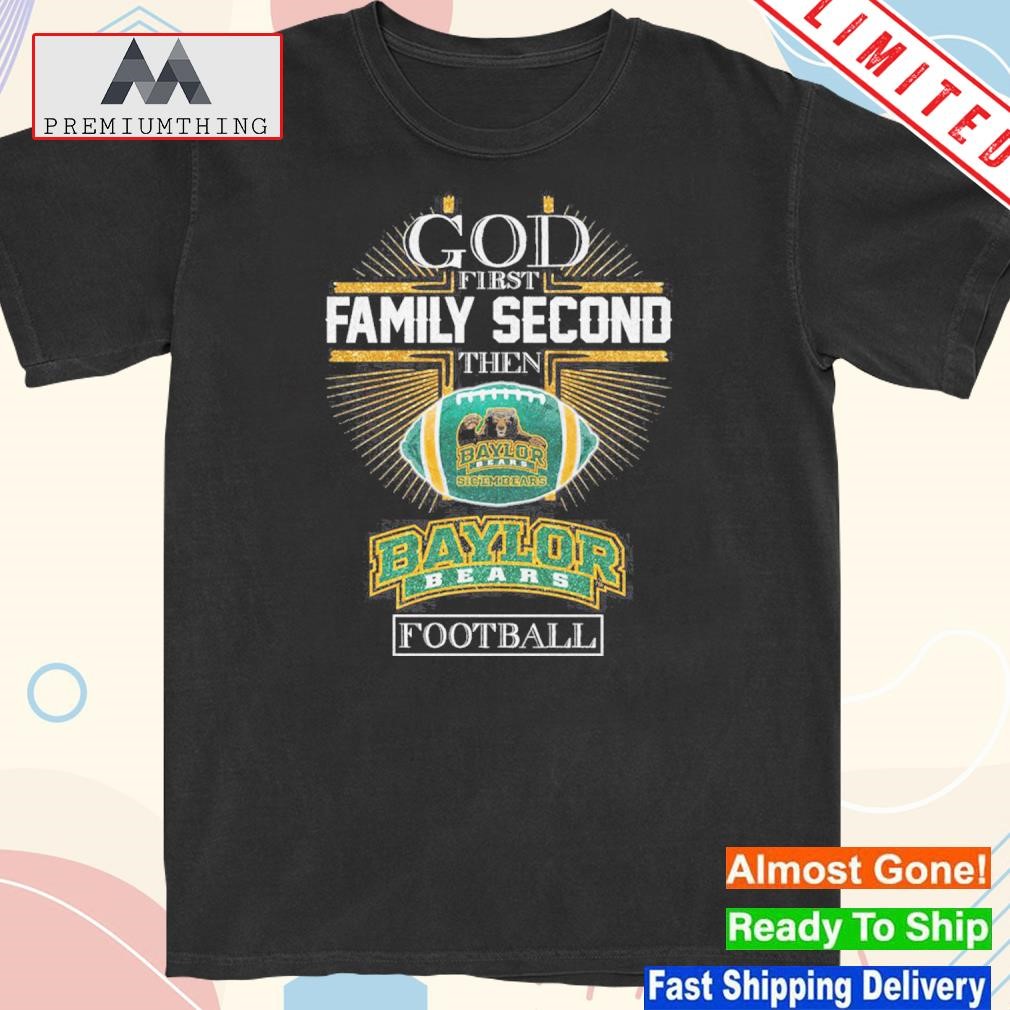 Design god first family second then baylor bears Football shirt