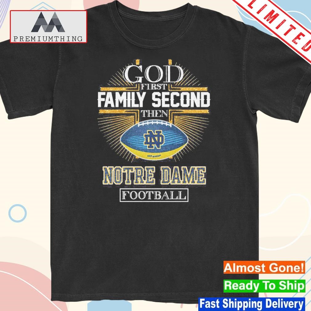 Design god first family second then notre dame Football shirt