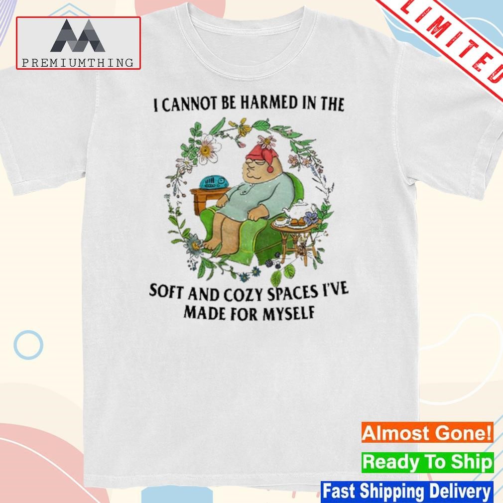 Design i Cannot Be Harmed In The Soft And Cozy Spaces I've Made For Myself Shirt