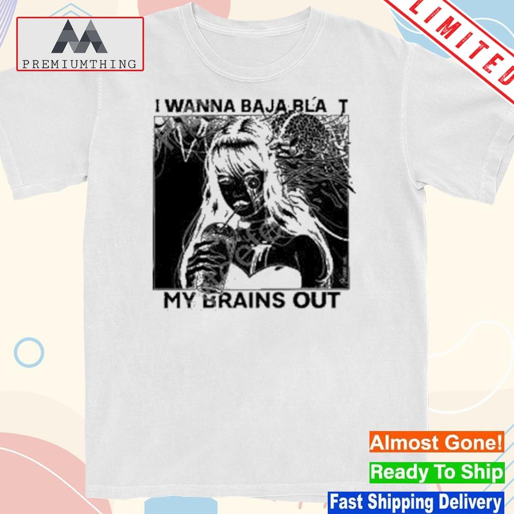 Design i Want To Baja Blast My Brains Out Shirt