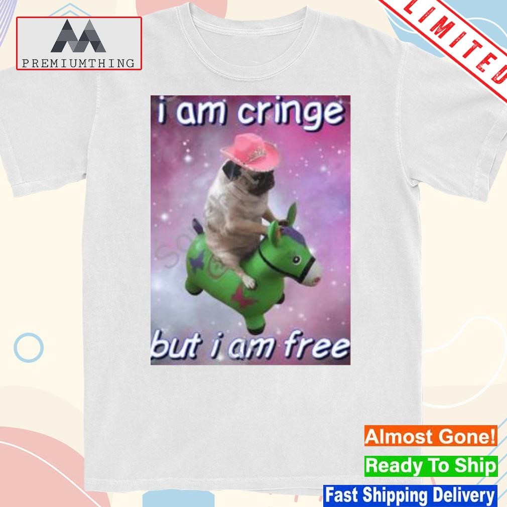 Design i am cringe but I am free shirt