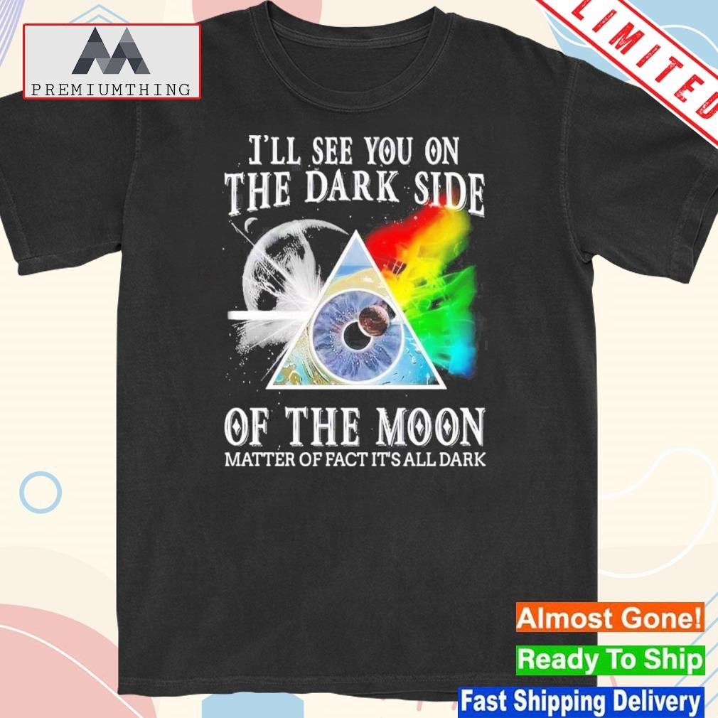 Design i'll see you on the dark side of the moon matter of fact it's all sark shirt
