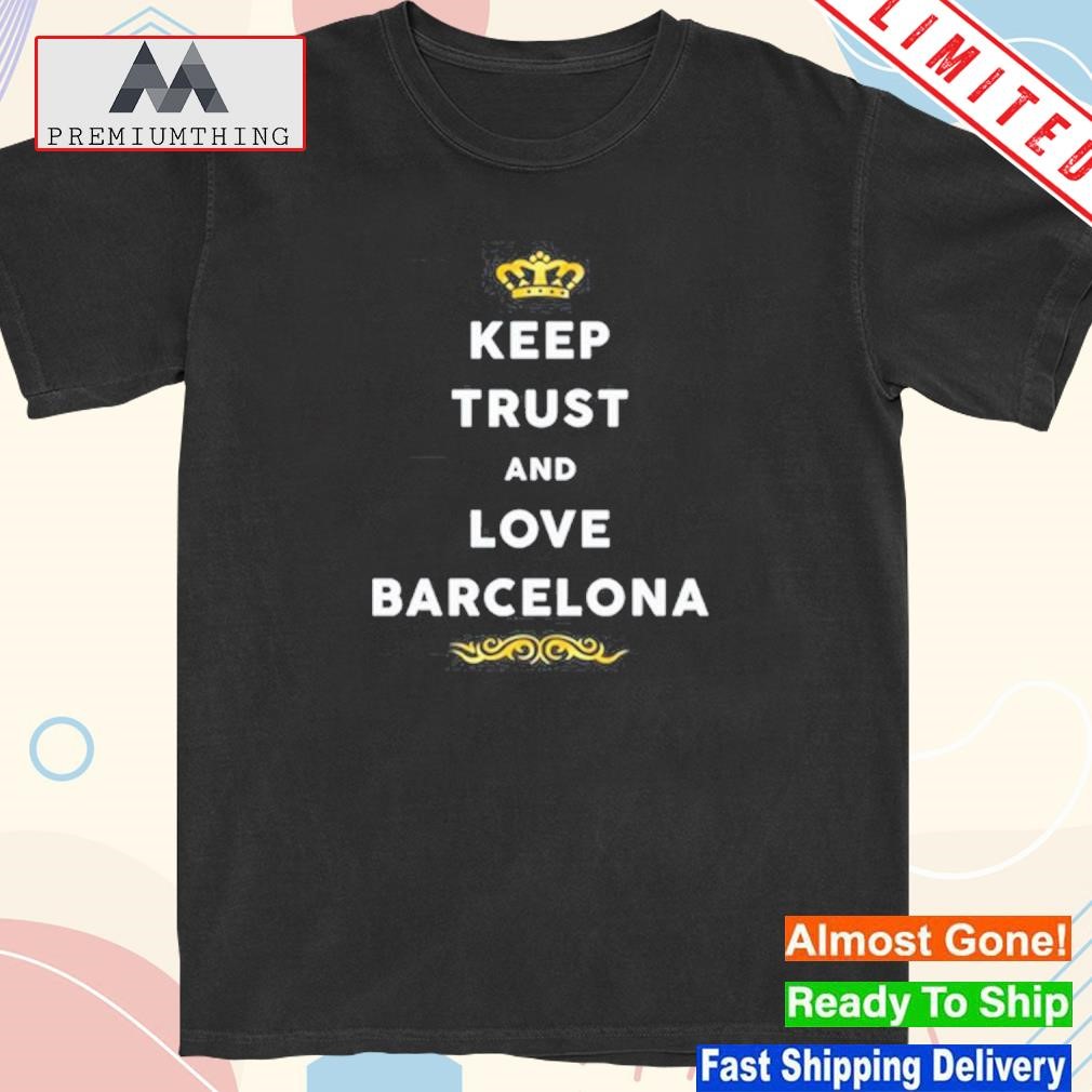 Design keep trust and love barcelona shirt