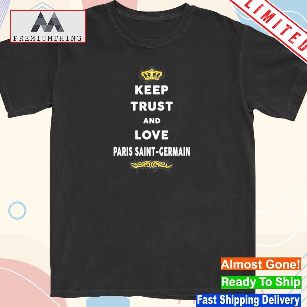 Design keep trust and love paris saint germain shirt