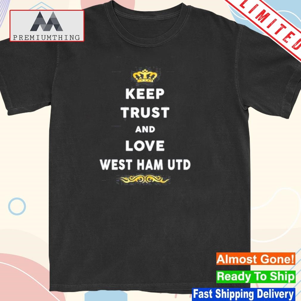 Design keep trust and love west ham united shirt