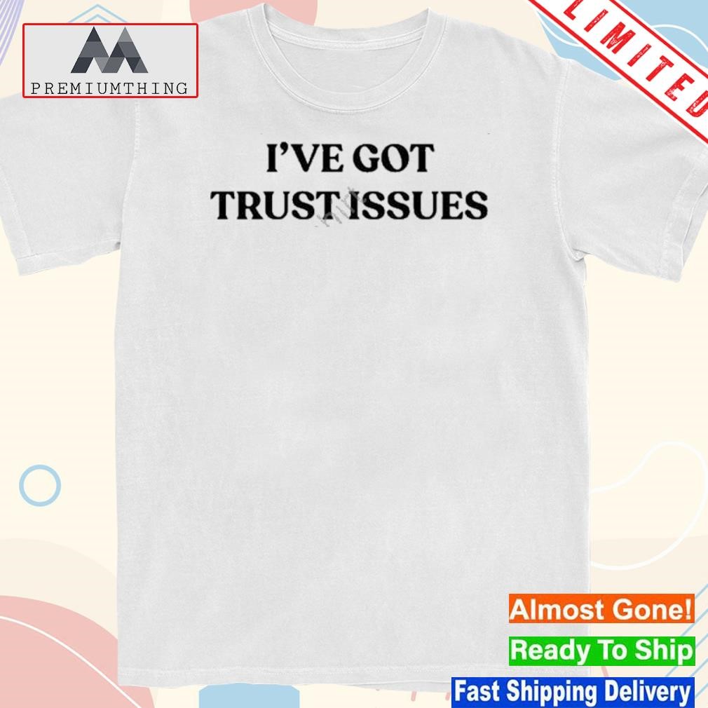 Design lauren Jauregui Merch I’ve Got Trust Issues Shirt