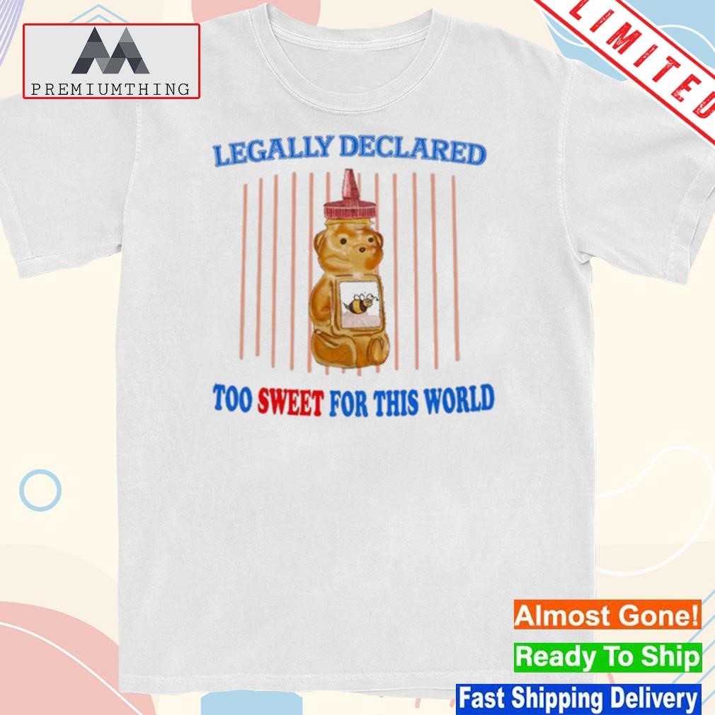 Design legally declared too sweet for this world shirt