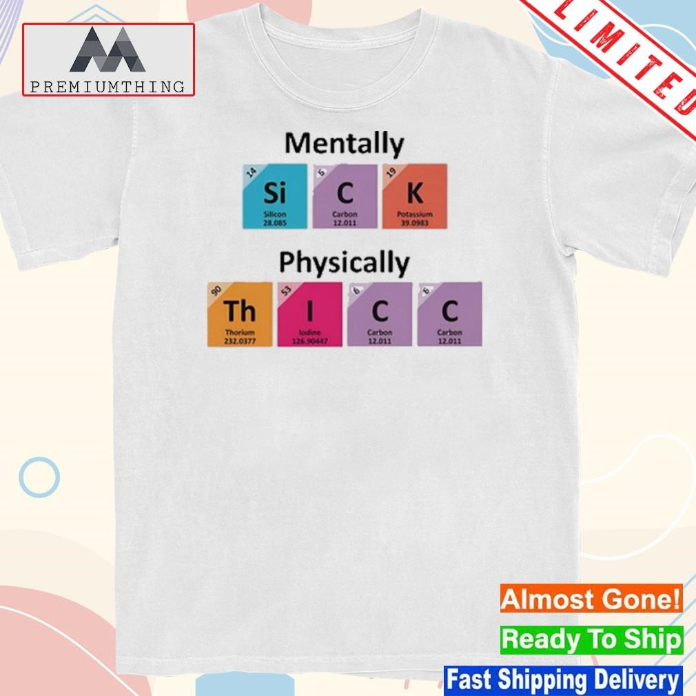 Design mentally sick physically thicc shirt