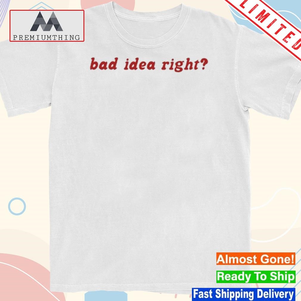 Design oliviarodrigo Bad Idea Right Shirt