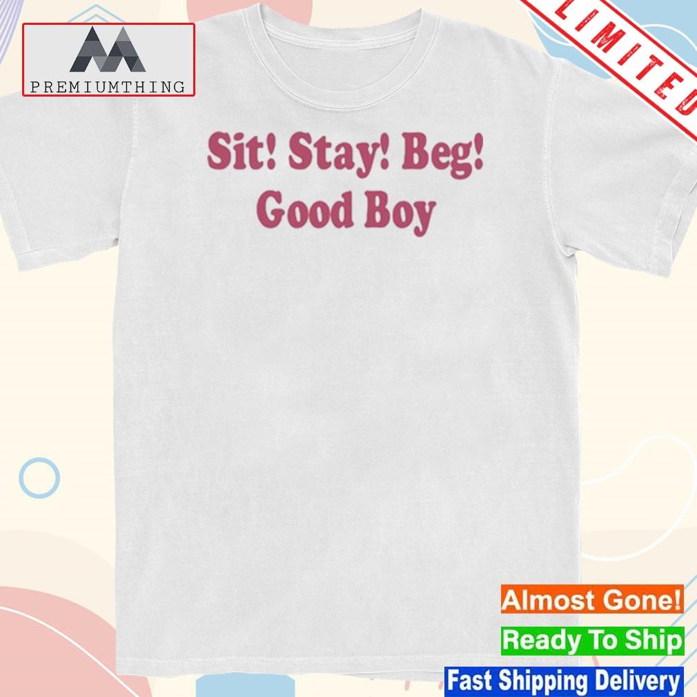 Design sit Stay Beg Good Boy Shirt