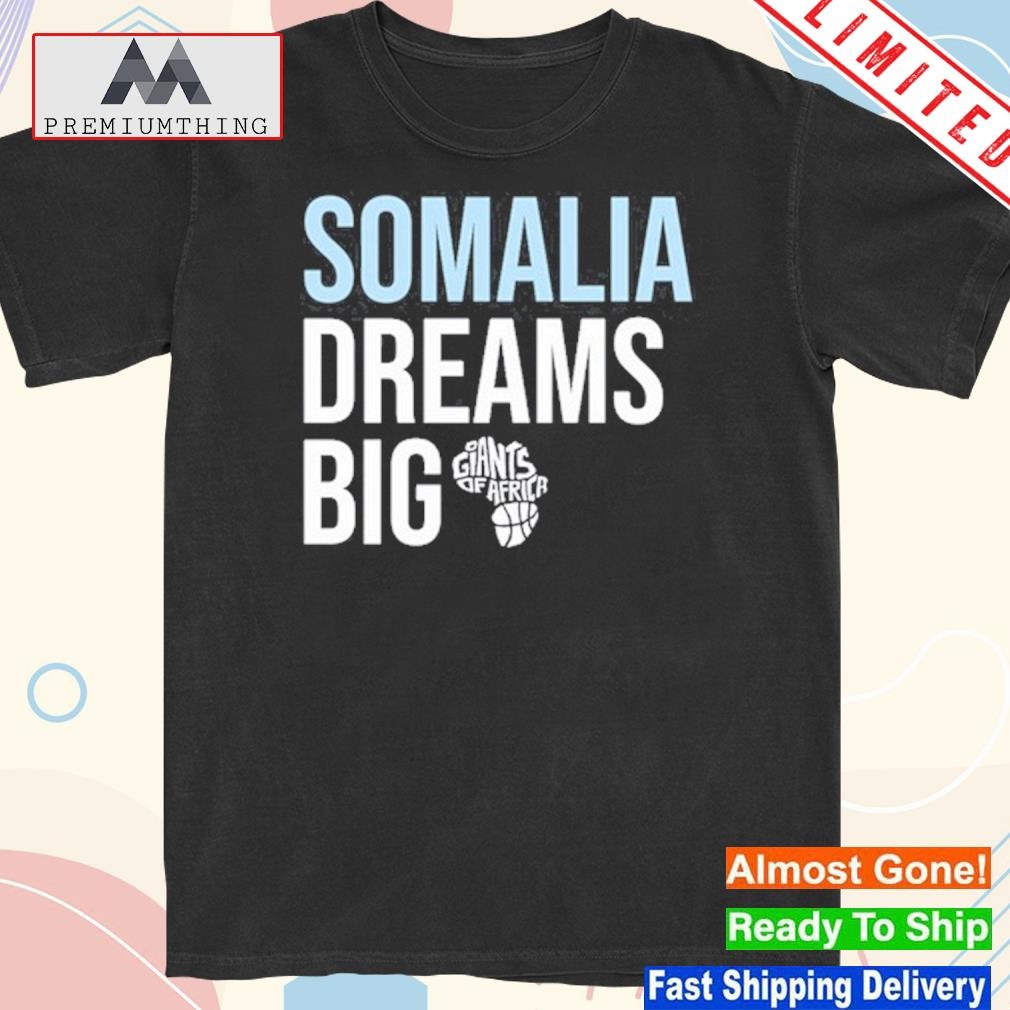 Design somalia dreams big shirt