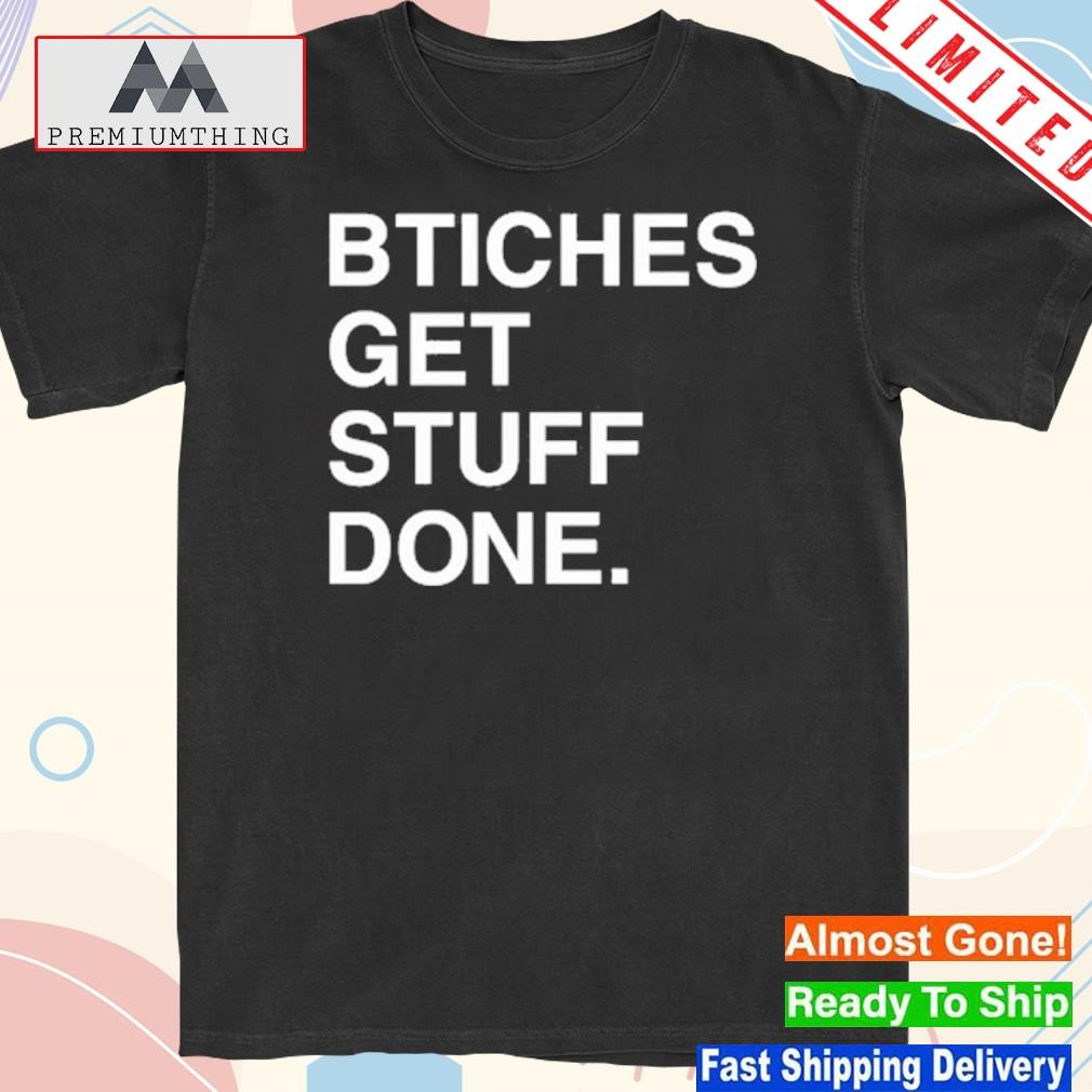 Design team Desantis Bitches Get Stuff Done Shirt