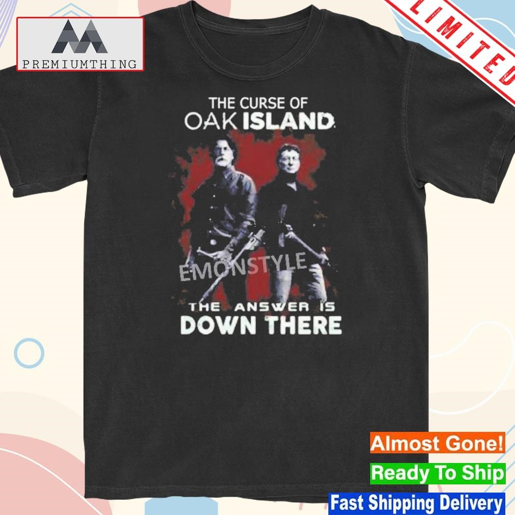 Design the Curse Of Oak Island The Answer Is Down There Shirt