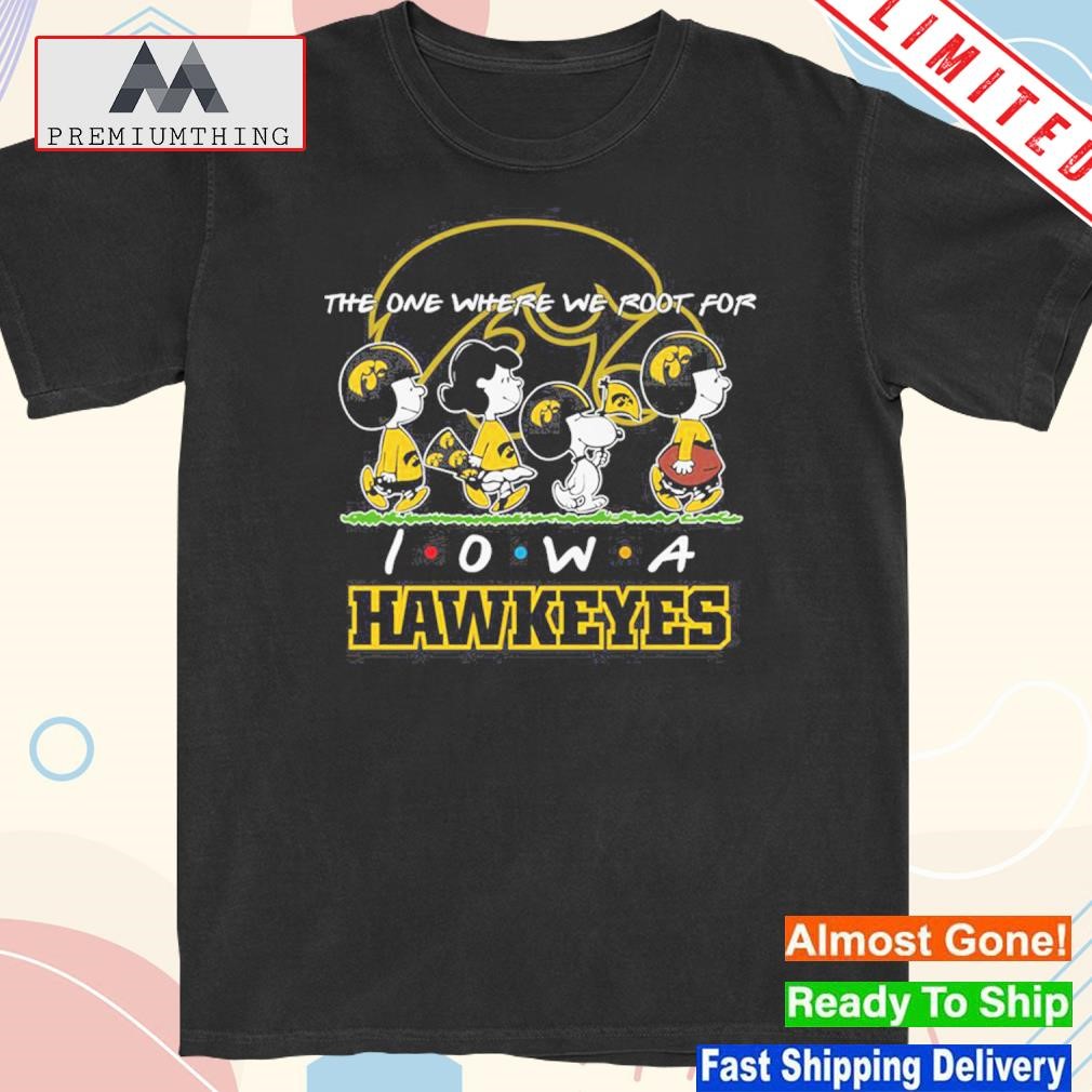 Design the one where we root for Iowa hawkeyes shirt