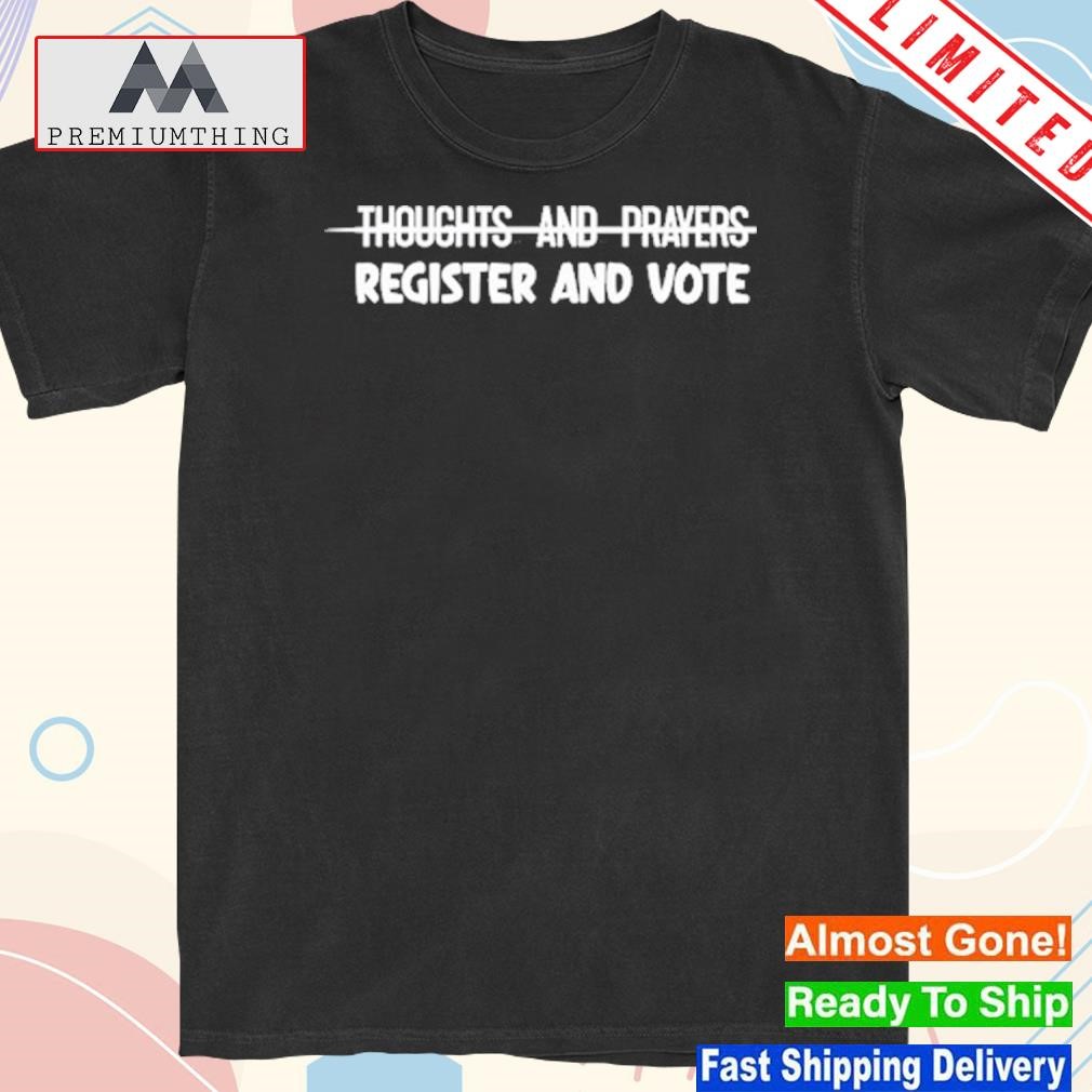 Design thoughts and prayers register and vote shirt