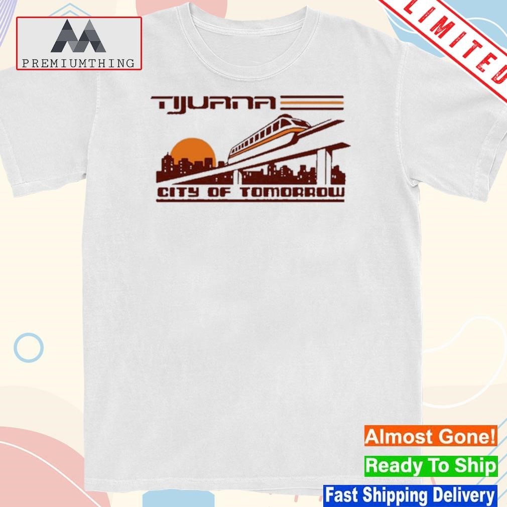 Design tijuana city of tomorrow shirt
