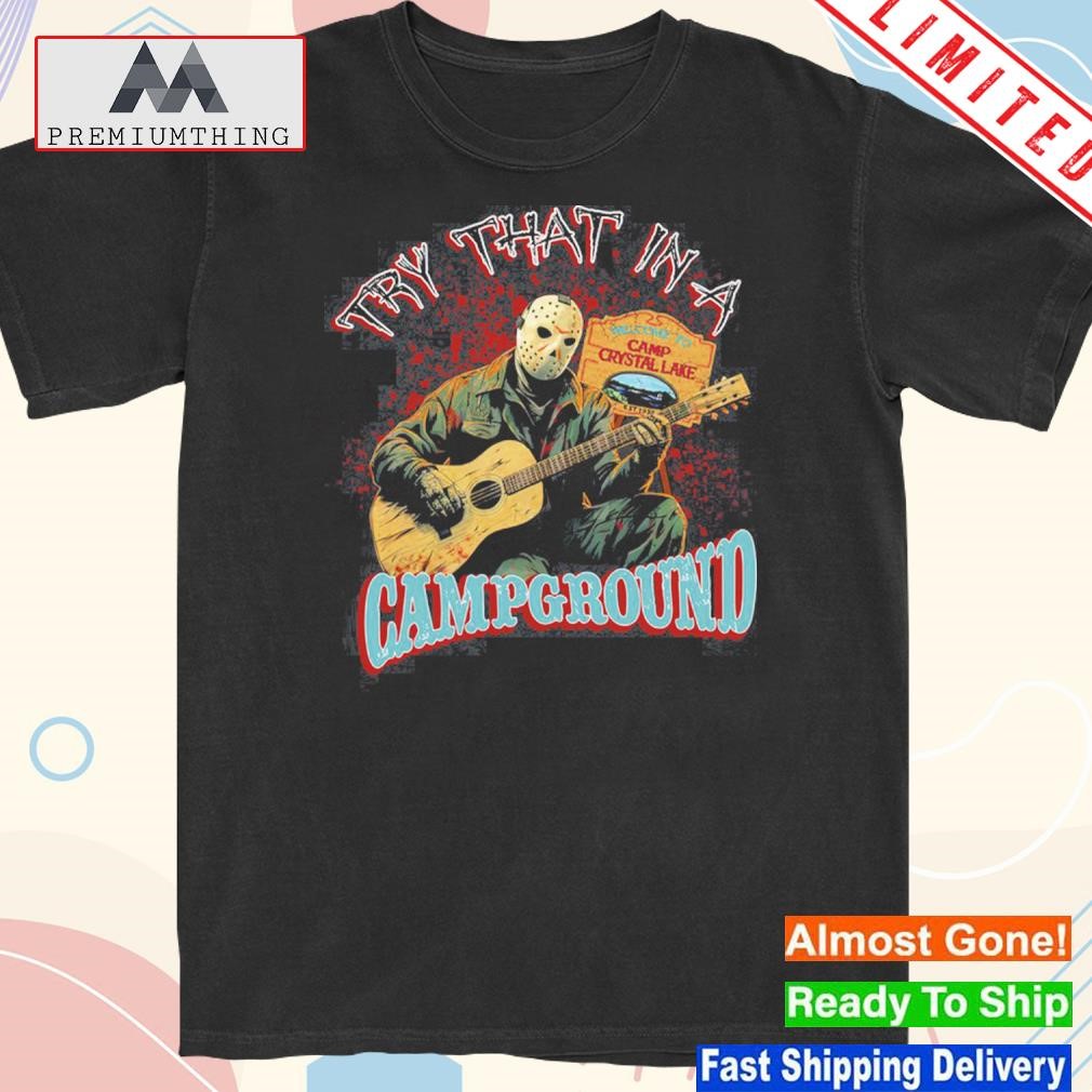 Design try that in a campground welcome to camp crystal lake shirt