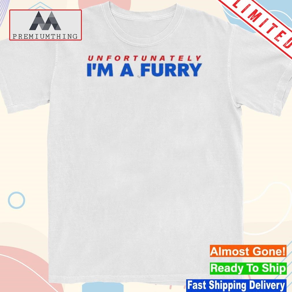 Design unfortunately I'm a furry 2023 shirt