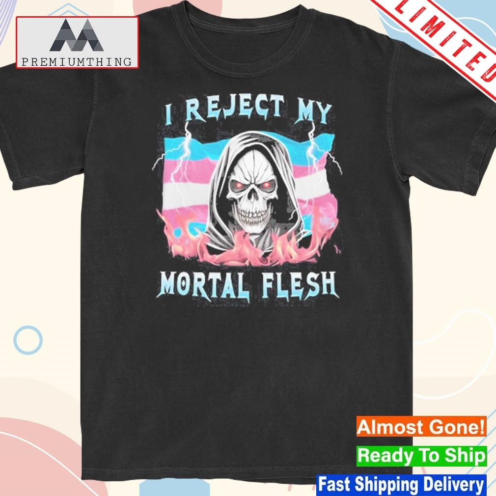 Design vasarI I reject my mortal flesh shirt