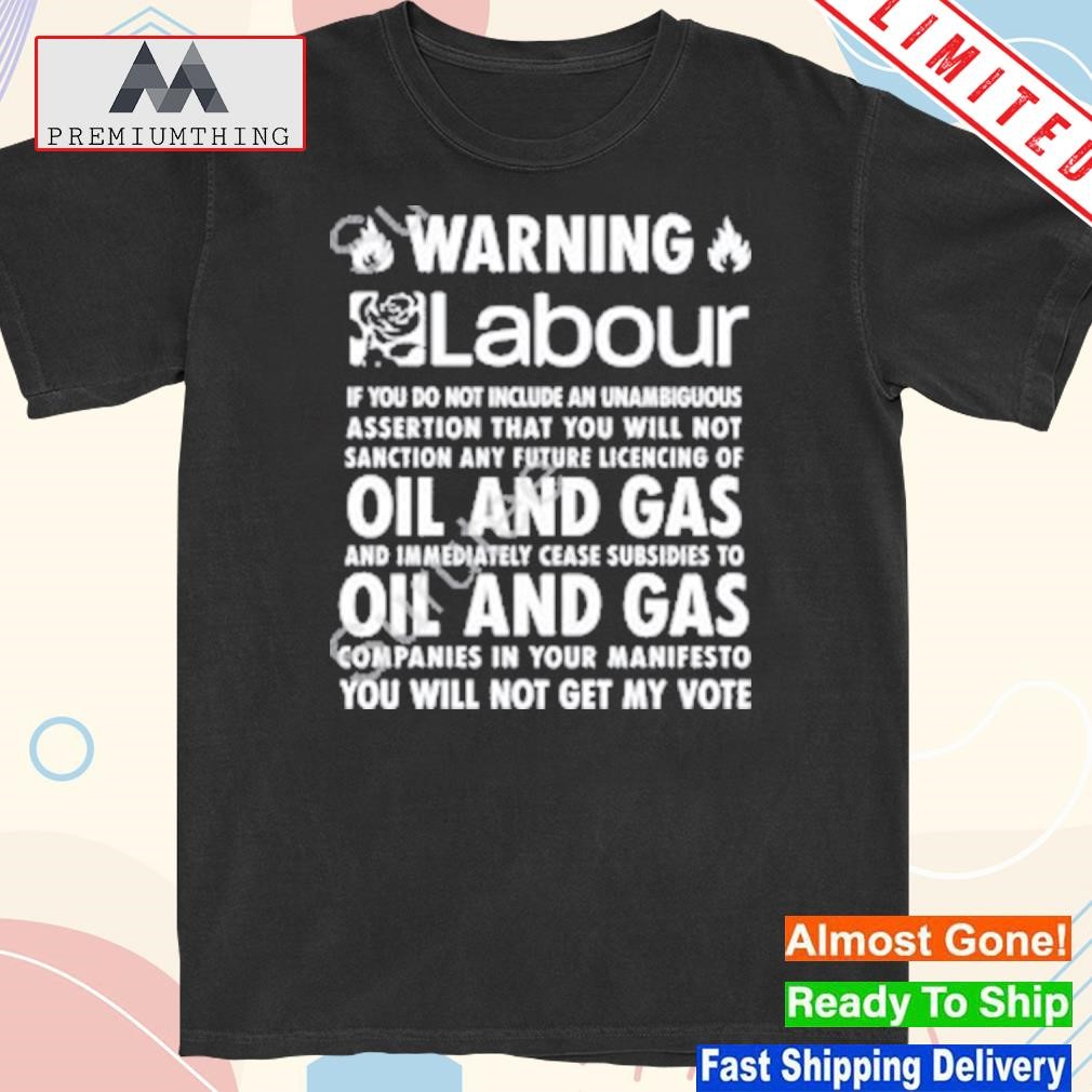 Design warning labour no oil and gas shirt