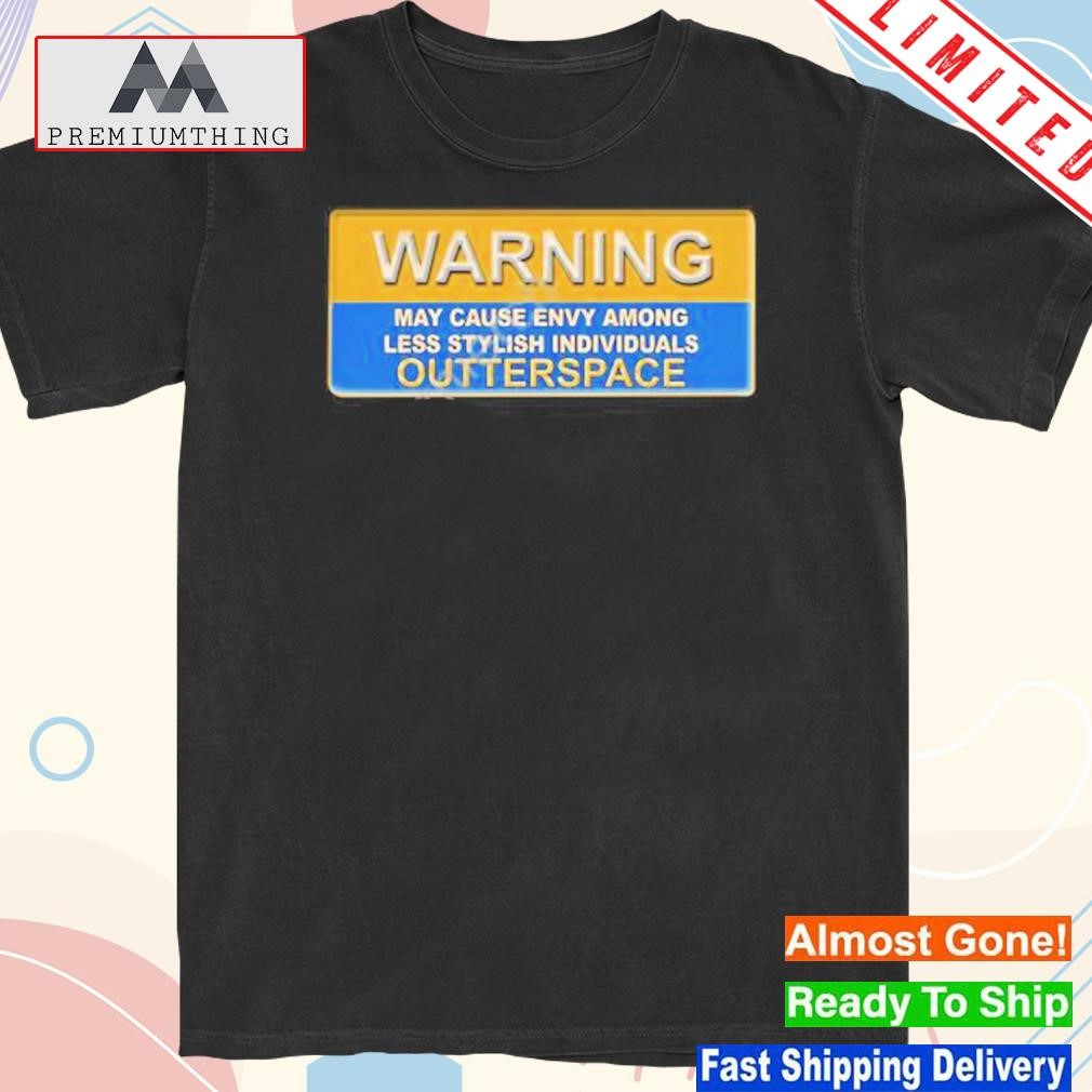 Design warning may cause envy among less stylish individuals outterspace shirt