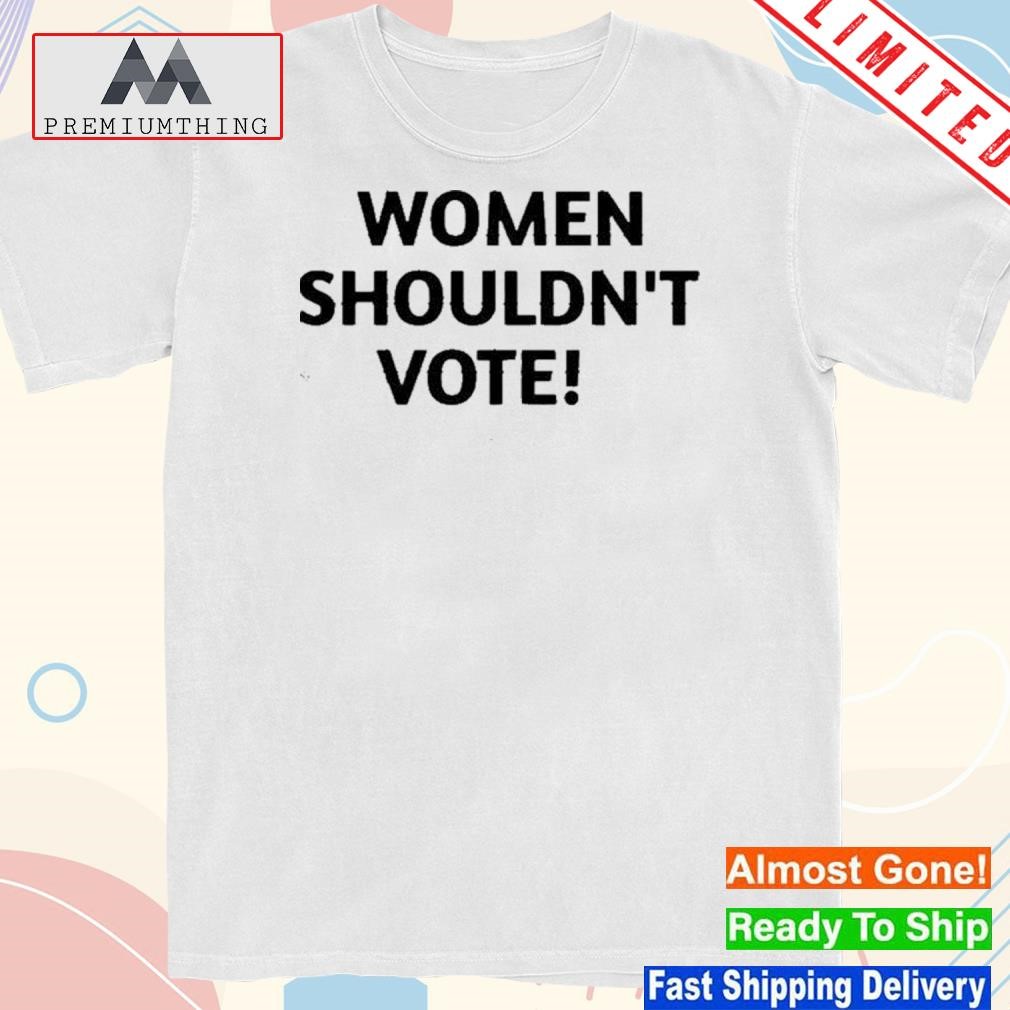 Design women shouldn't vote shirt