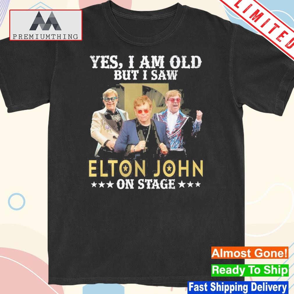 Design yes I am old but I saw elton john on stage shirt