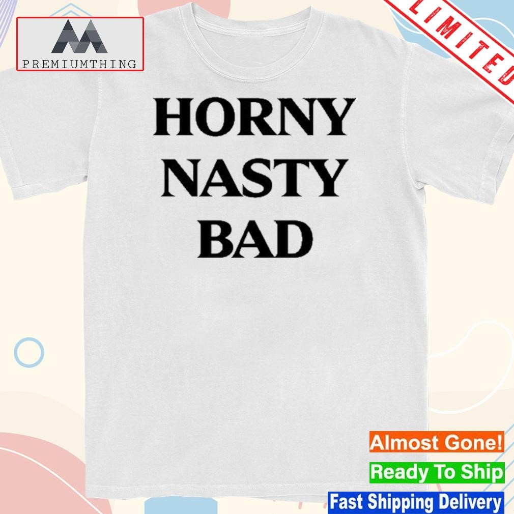 Horny Nasty Bad Shirt