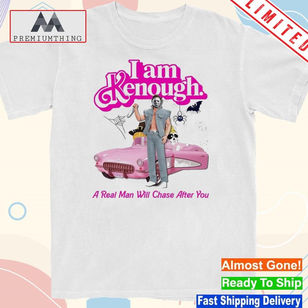 I Am Kenough A Real Man Will Chase After You Unisex T-Shirt