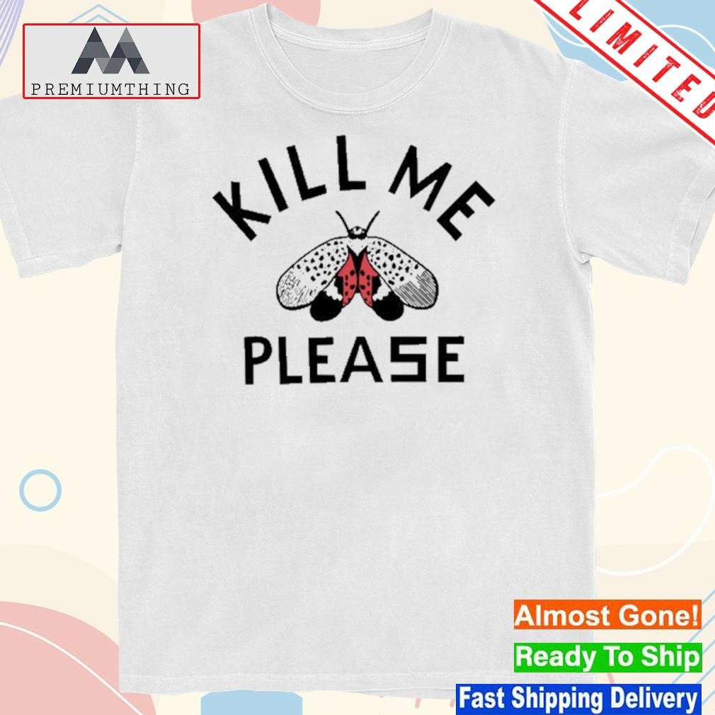 Kill Me Please T Shirt
