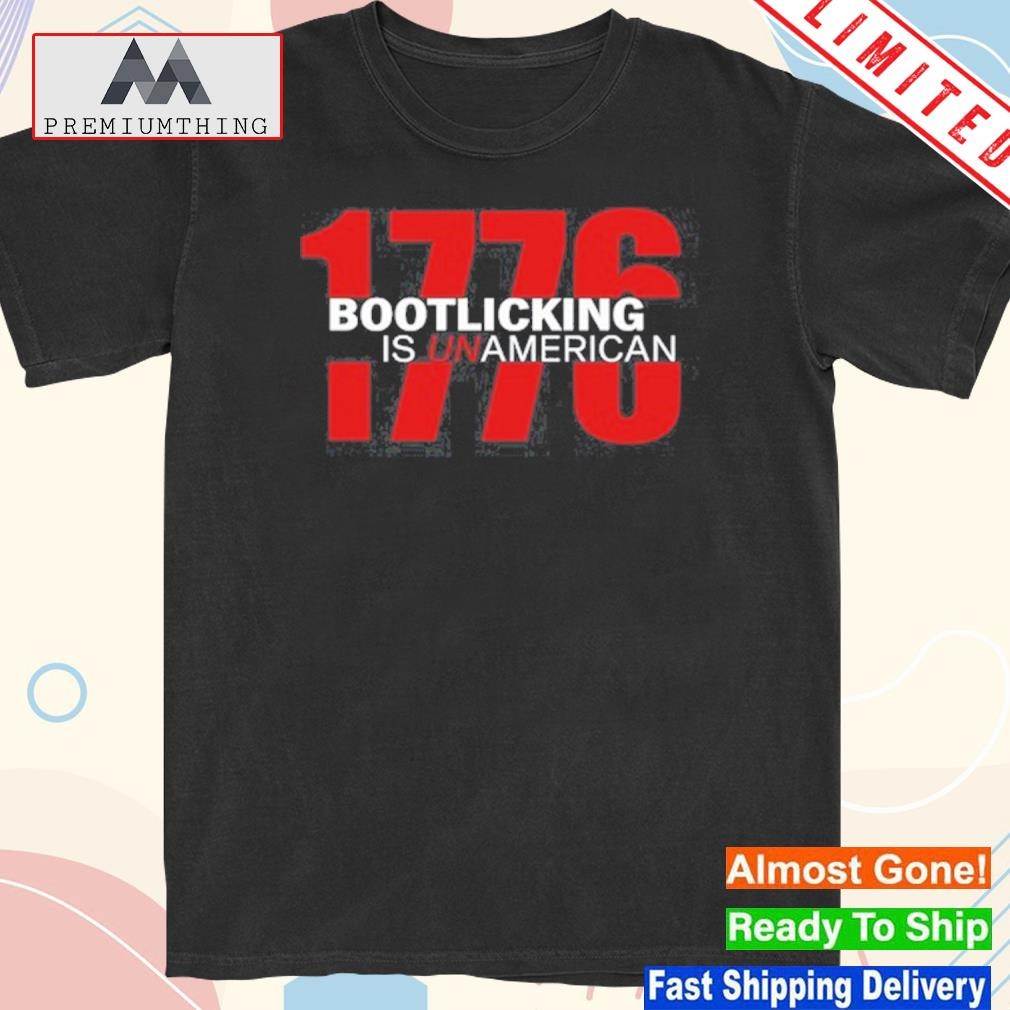 Official amazing Lucas 1776 Bootlicking Is Unamerican Shirt