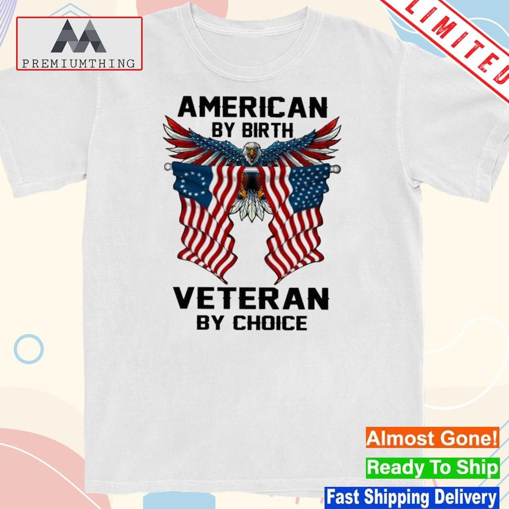 Official american By Birth Veteran By Choice Shirt