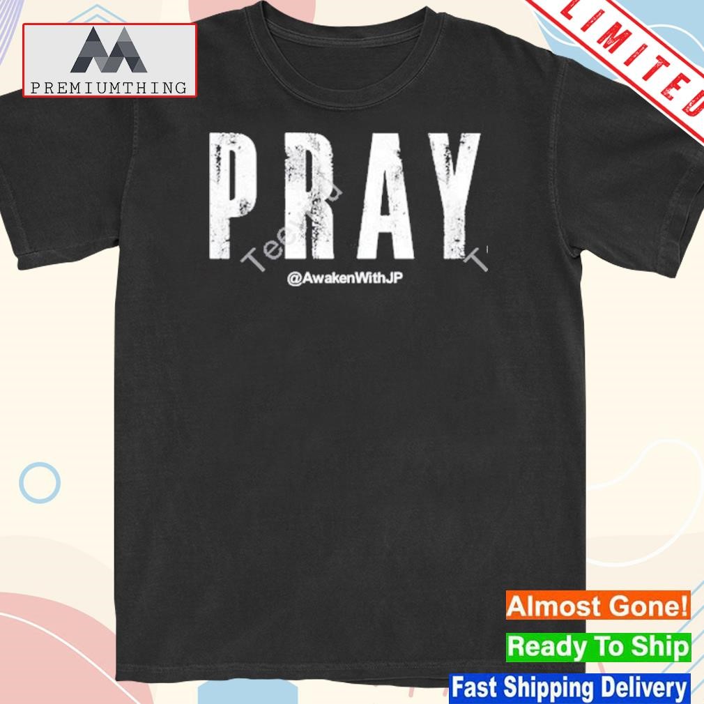 Official awakenwithjp merch pray shirt