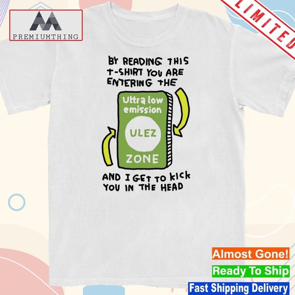 Official by Reading This T-Shirt You Are Entering The Ultra Low Emission Ulez Zone T-Shirt