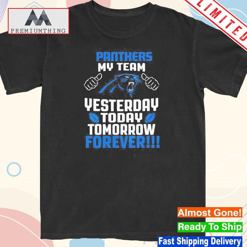 Official carolina panthers my team yesterday today tomorrow forever shirt