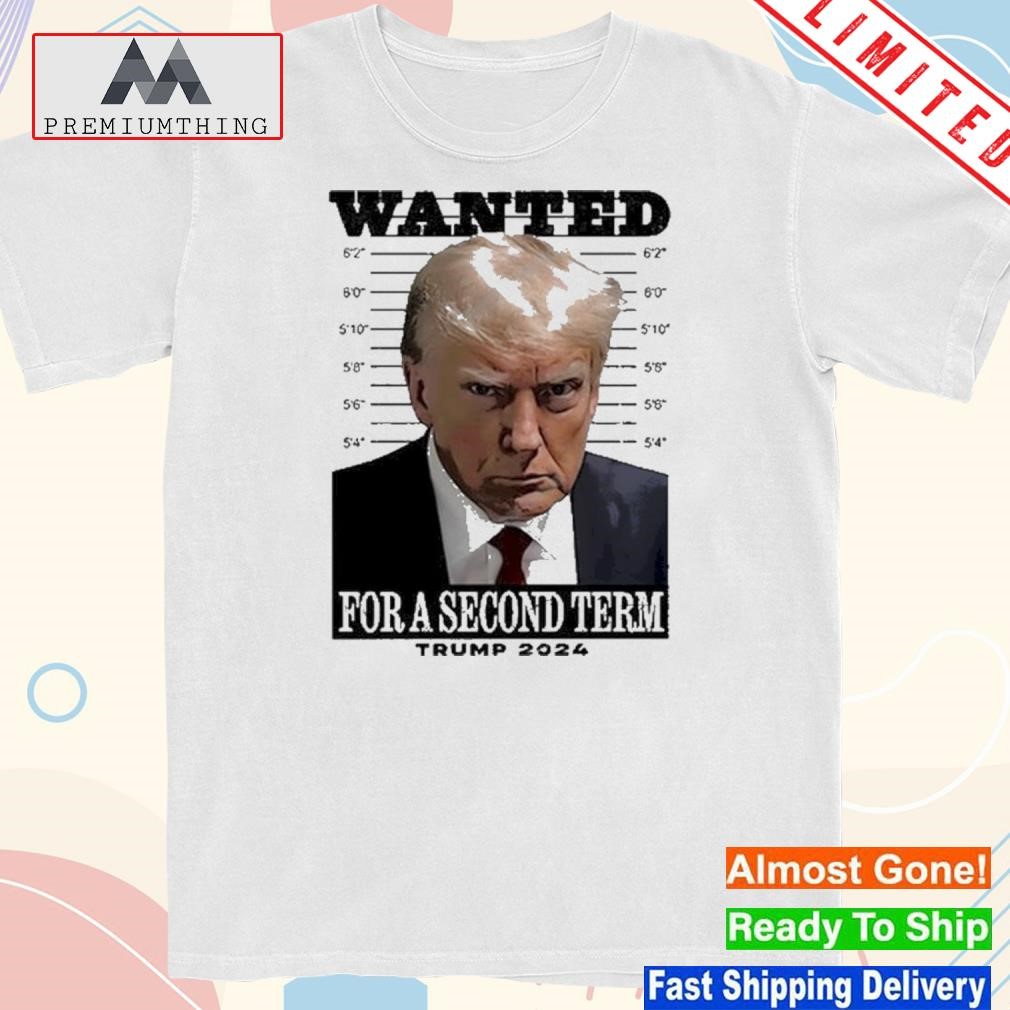 Official donald Trump Mugshot Wanted For A Second Term Shirt