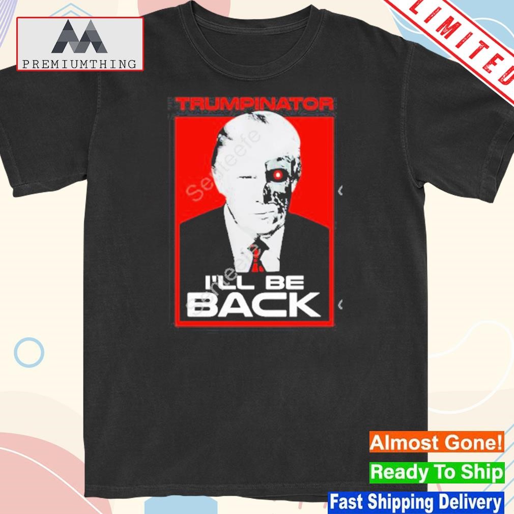 Official donald Trump trumpinator I'll be back 2023 shirt