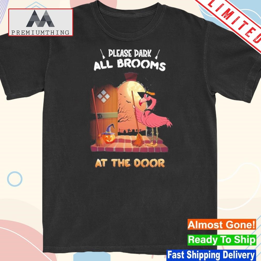 Official flamingo Please Park All Brooms At The Door Shirt