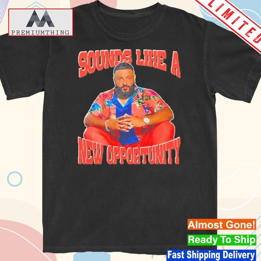 Official funnyahhtees Sounds Like A New Opportunity Dj Khaled Shirt