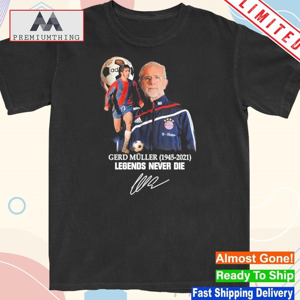 Official gerd Muller Legend Never Die Shirt