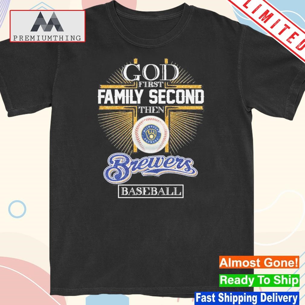 Official god first family second then Brewers baseball logo gift shirt