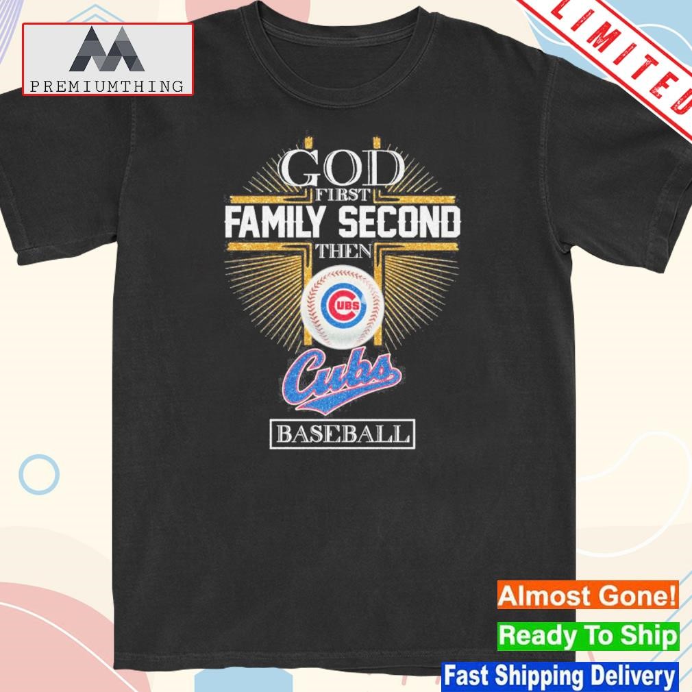 Official god first family second then Cubs baseball logo gift shirt
