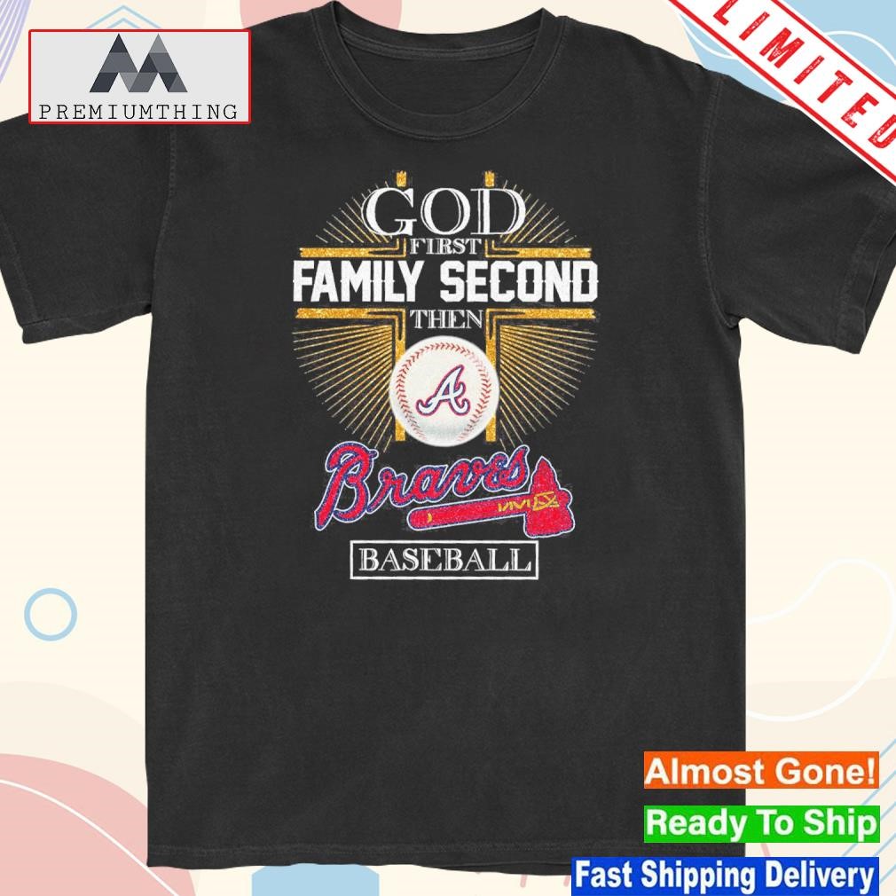 Official god first family second then braves baseball shirt