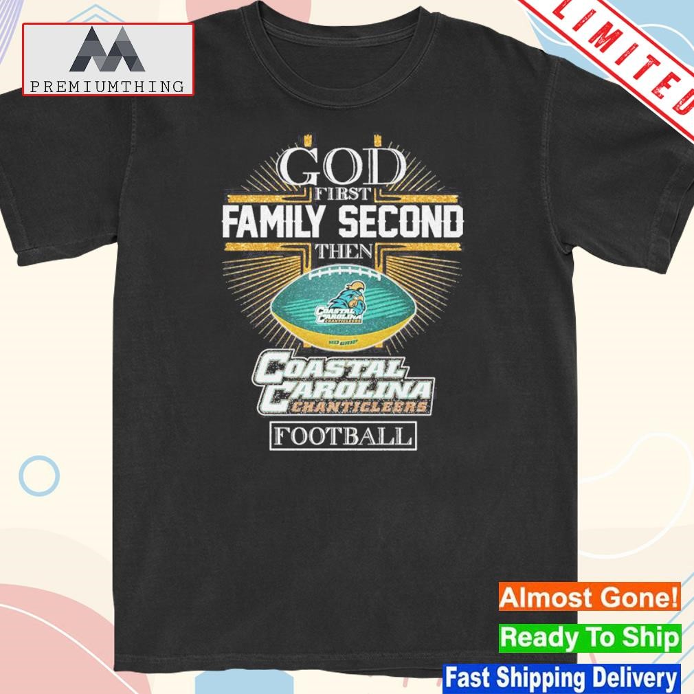 Official god first family second then coastal carolina chanticleers Football shirt