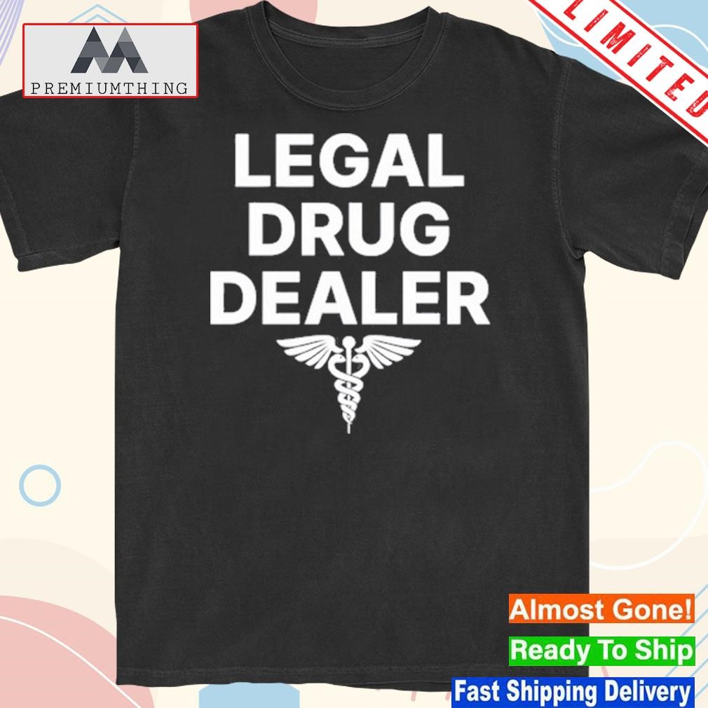 Official gotfunny legal drug dealer shirt