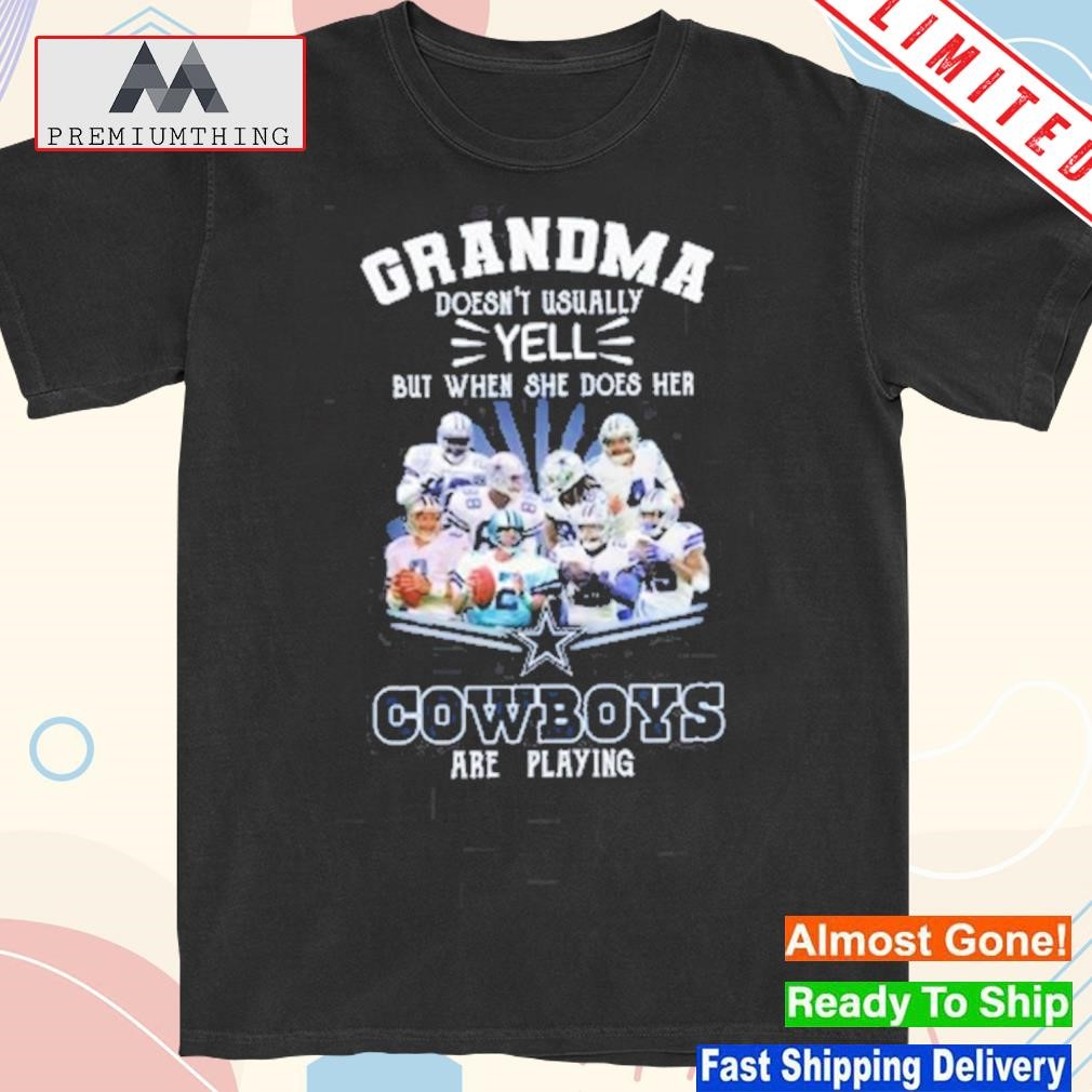 Official grandma Doesnt Usually Yell But When She Does Her Dallas Cowboys Are Playing Shirt