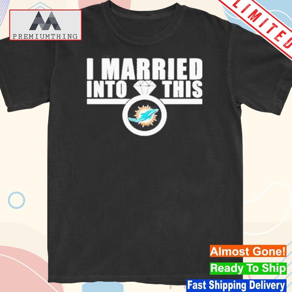 Official i married into this miamI dolphins logo t-shirt