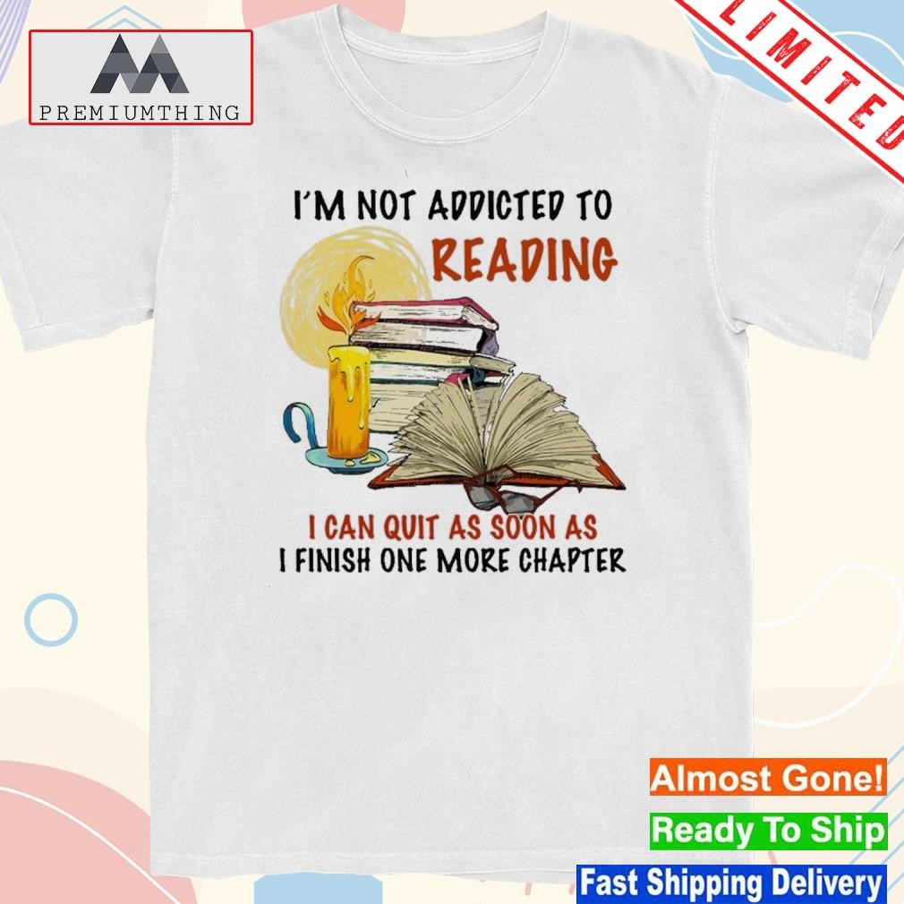 Official i’m Not Addicted To Reading I Can Quit As Soon As Shirt